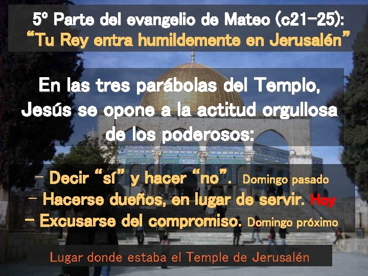 5º Parte del evangelio de Mateo (c 21 -25): “Tu Rey entra humildemente en