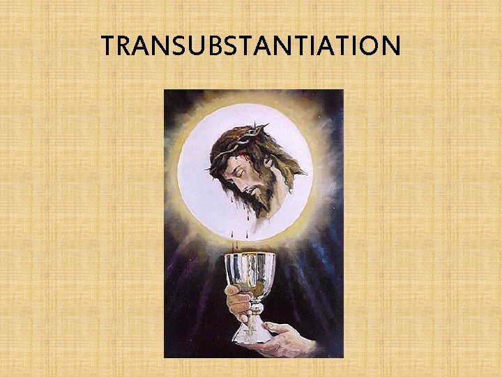 TRANSUBSTANTIATION 