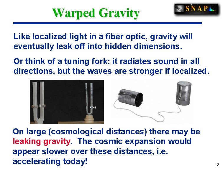 Warped Gravity Like localized light in a fiber optic, gravity will eventually leak off