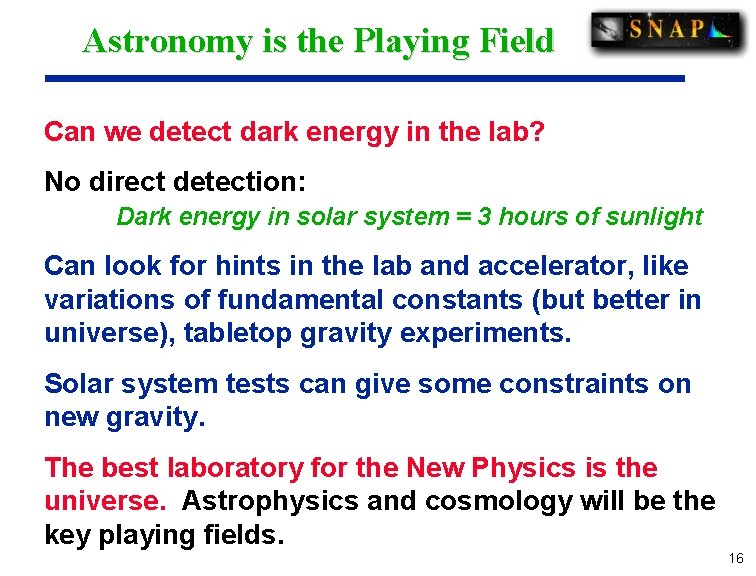 Astronomy is the Playing Field Can we detect dark energy in the lab? No