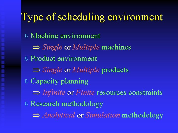 Type of scheduling environment ò Machine environment Þ Single or Multiple machines ò Product