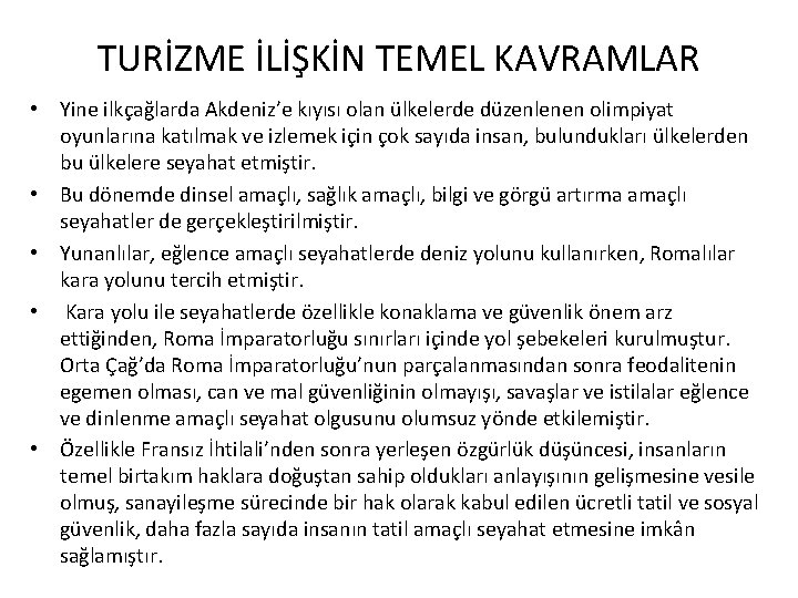 TURİZME İLİŞKİN TEMEL KAVRAMLAR • Yine ilkçağlarda Akdeniz’e kıyısı olan ülkelerde düzenlenen olimpiyat oyunlarına