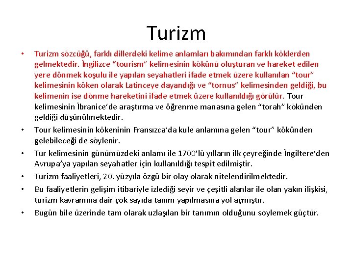 Turizm • • • Turizm sözcüğü, farklı dillerdeki kelime anlamları bakımından farklı köklerden gelmektedir.