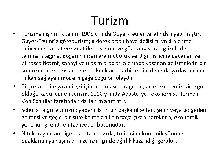 Turizm • Turizme ilişkin ilk tanım 1905 yılında Guyer-Feuler tarafından yapılmıştır. Guyer-Feuler’e göre turizm;