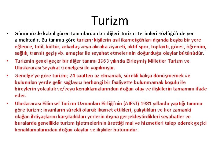 Turizm • • Günümüzde kabul gören tanımlardan bir diğeri Turizm Terimleri Sözlüğü’nde yer almaktadır.