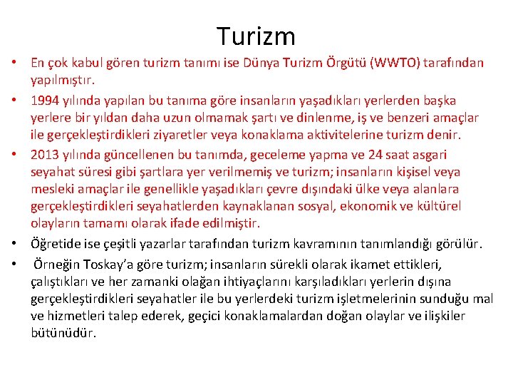 Turizm • En çok kabul gören turizm tanımı ise Dünya Turizm Örgütü (WWTO) tarafından