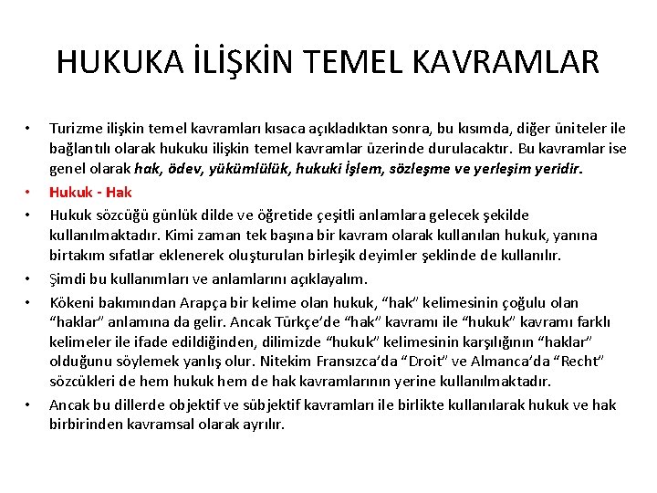 HUKUKA İLİŞKİN TEMEL KAVRAMLAR • • • Turizme ilişkin temel kavramları kısaca açıkladıktan sonra,