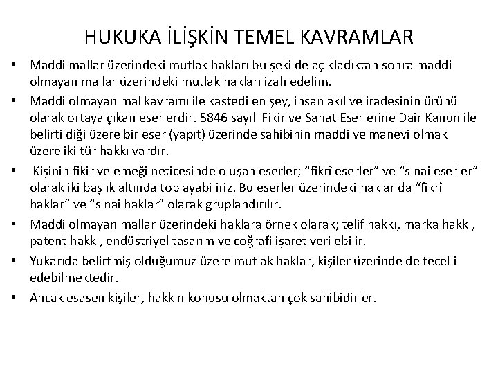 HUKUKA İLİŞKİN TEMEL KAVRAMLAR • Maddi mallar üzerindeki mutlak hakları bu şekilde açıkladıktan sonra