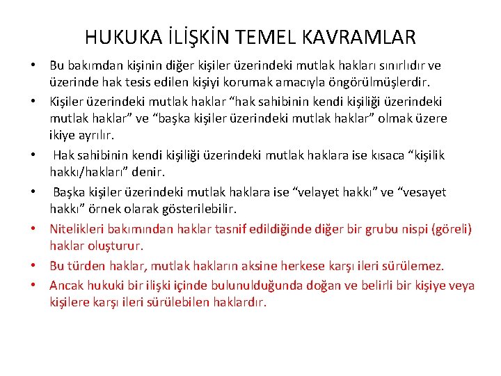 HUKUKA İLİŞKİN TEMEL KAVRAMLAR • Bu bakımdan kişinin diğer kişiler üzerindeki mutlak hakları sınırlıdır