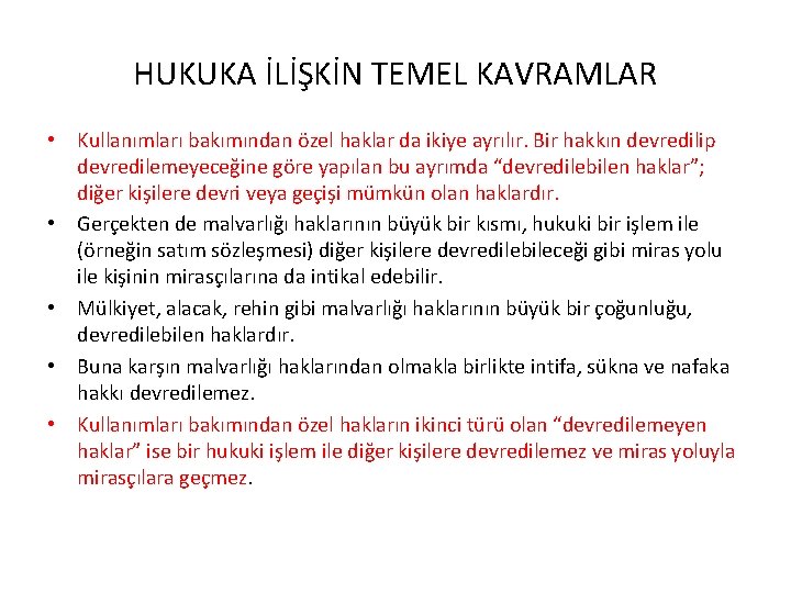 HUKUKA İLİŞKİN TEMEL KAVRAMLAR • Kullanımları bakımından özel haklar da ikiye ayrılır. Bir hakkın