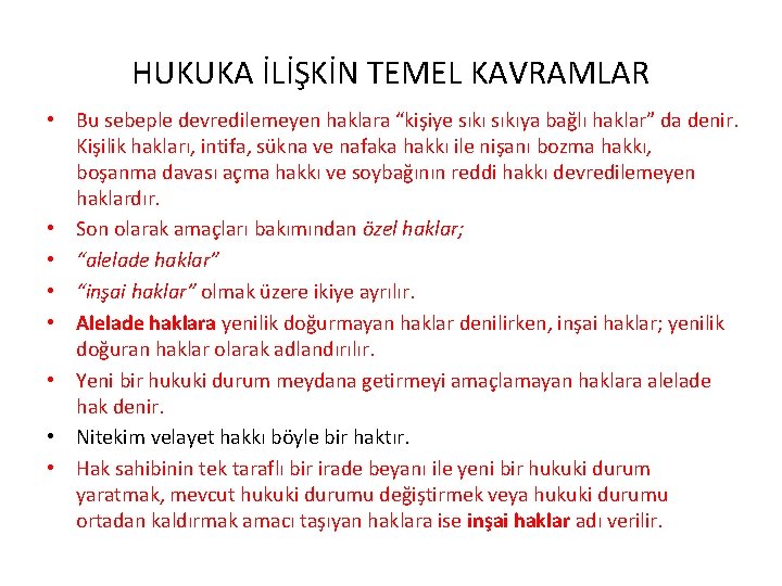 HUKUKA İLİŞKİN TEMEL KAVRAMLAR • Bu sebeple devredilemeyen haklara “kişiye sıkıya bağlı haklar” da