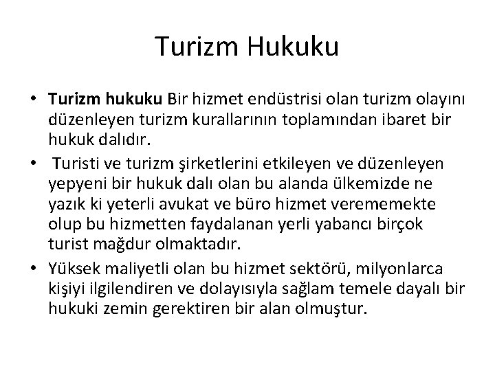 Turizm Hukuku • Turizm hukuku Bir hizmet endüstrisi olan turizm olayını düzenleyen turizm kurallarının