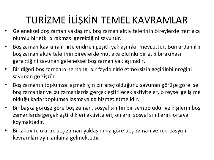 TURİZME İLİŞKİN TEMEL KAVRAMLAR • Geleneksel boş zaman yaklaşımı, boş zaman aktivitelerinin bireylerde mutlaka