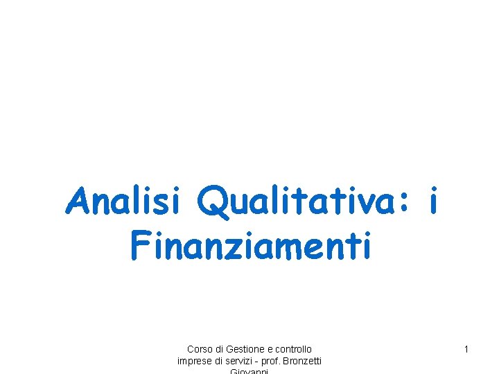 Analisi Qualitativa: i Finanziamenti Corso di Gestione e controllo imprese di servizi - prof.
