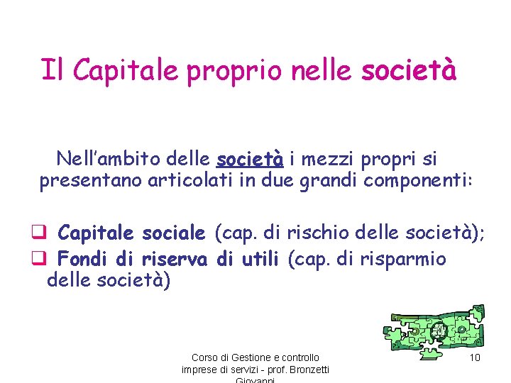 Il Capitale proprio nelle società Nell’ambito delle società i mezzi propri si presentano articolati