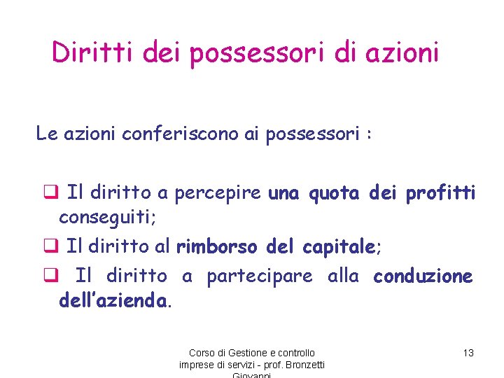 Diritti dei possessori di azioni Le azioni conferiscono ai possessori : q Il diritto