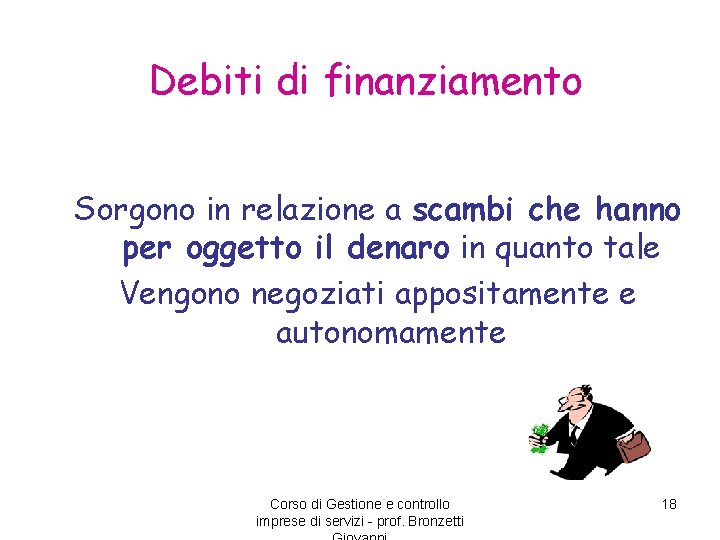 Debiti di finanziamento Sorgono in relazione a scambi che hanno per oggetto il denaro