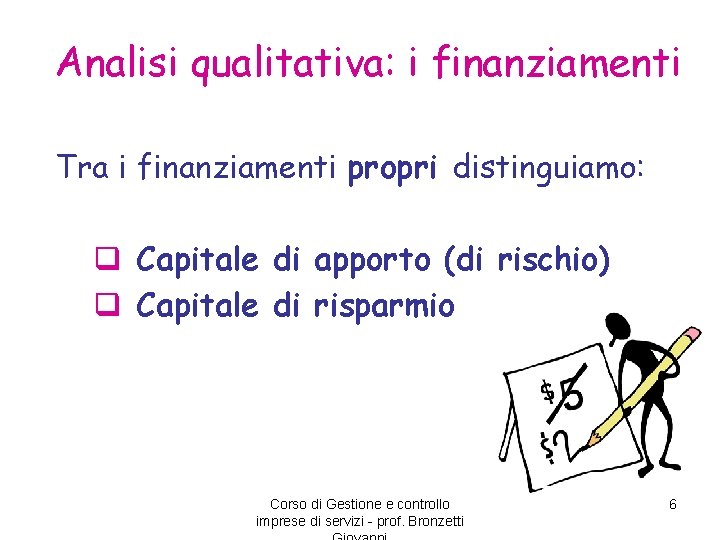 Analisi qualitativa: i finanziamenti Tra i finanziamenti propri distinguiamo: q Capitale di apporto (di