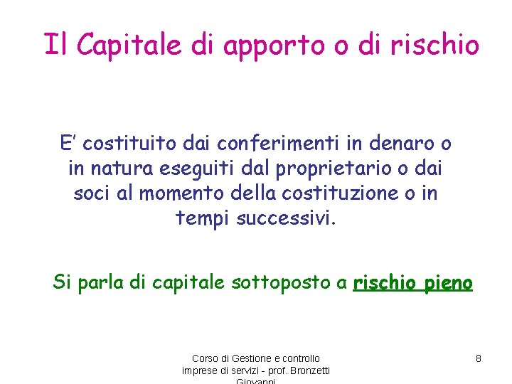 Il Capitale di apporto o di rischio E’ costituito dai conferimenti in denaro o