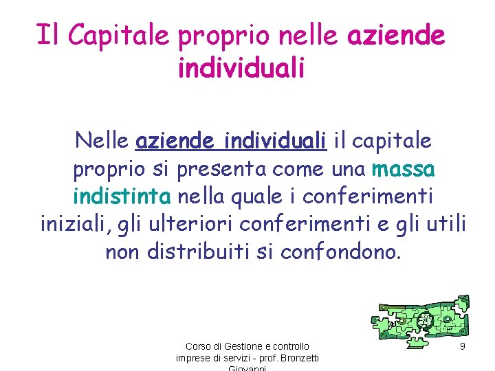 Il Capitale proprio nelle aziende individuali Nelle aziende individuali il capitale proprio si presenta