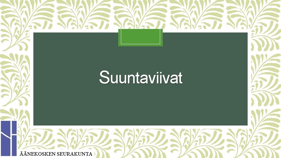 Suuntaviivat ÄÄNEKOSKEN SEURAKUNTA 