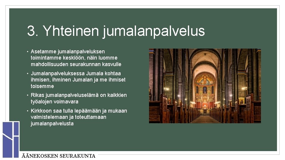 3. Yhteinen jumalanpalvelus • Asetamme jumalanpalveluksen toimintamme keskiöön, näin luomme mahdollisuuden seurakunnan kasvulle •