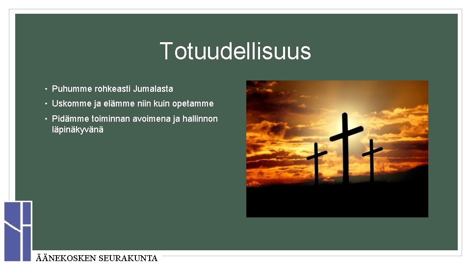 Totuudellisuus • Puhumme rohkeasti Jumalasta • Uskomme ja elämme niin kuin opetamme • Pidämme