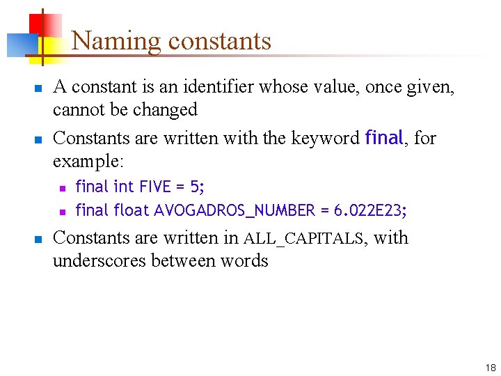 Naming constants n n A constant is an identifier whose value, once given, cannot