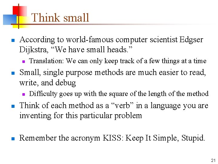 Think small n According to world-famous computer scientist Edgser Dijkstra, “We have small heads.