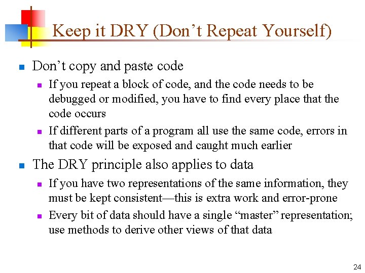Keep it DRY (Don’t Repeat Yourself) n Don’t copy and paste code n n