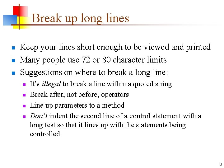 Break up long lines n n n Keep your lines short enough to be
