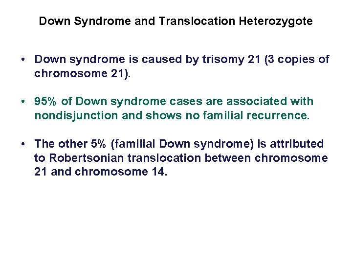 Down Syndrome and Translocation Heterozygote • Down syndrome is caused by trisomy 21 (3