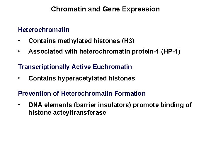 Chromatin and Gene Expression Heterochromatin • Contains methylated histones (H 3) • Associated with