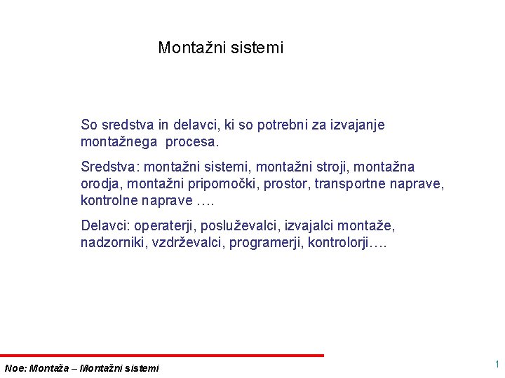 Montažni sistemi So sredstva in delavci, ki so potrebni za izvajanje montažnega procesa. Sredstva: