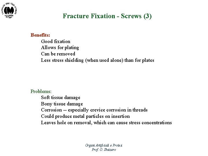Fracture Fixation - Screws (3) Benefits: Good fixation Allows for plating Can be removed
