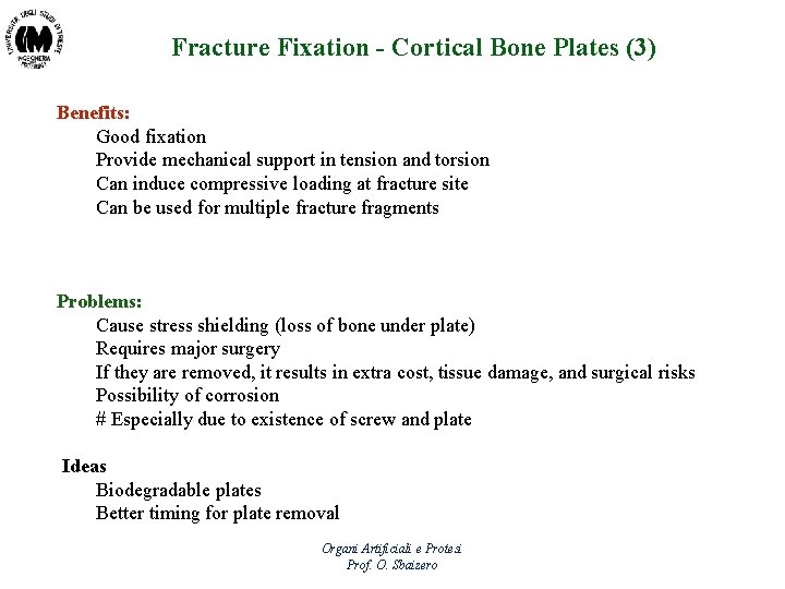Fracture Fixation - Cortical Bone Plates (3) Benefits: Good fixation Provide mechanical support in