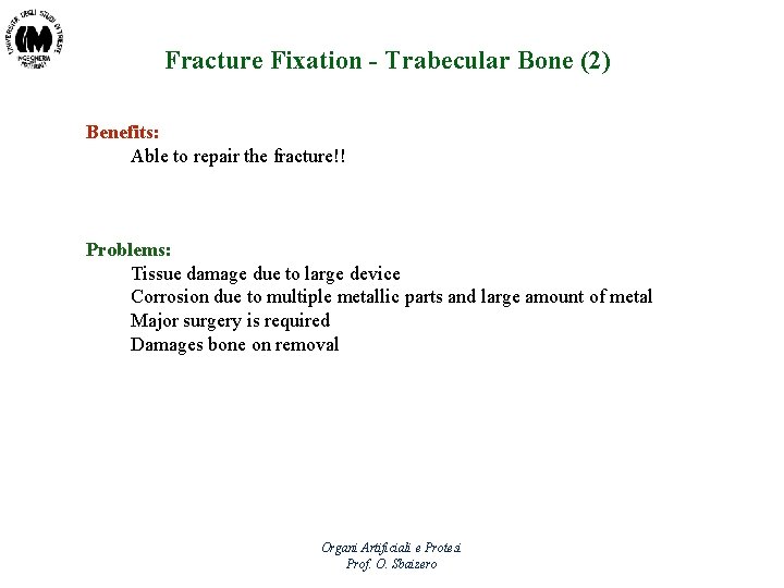 Fracture Fixation - Trabecular Bone (2) Benefits: Able to repair the fracture!! Problems: Tissue