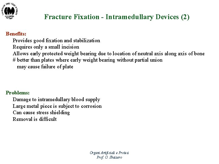 Fracture Fixation - Intramedullary Devices (2) Benefits: Provides good fixation and stabilization Requires only