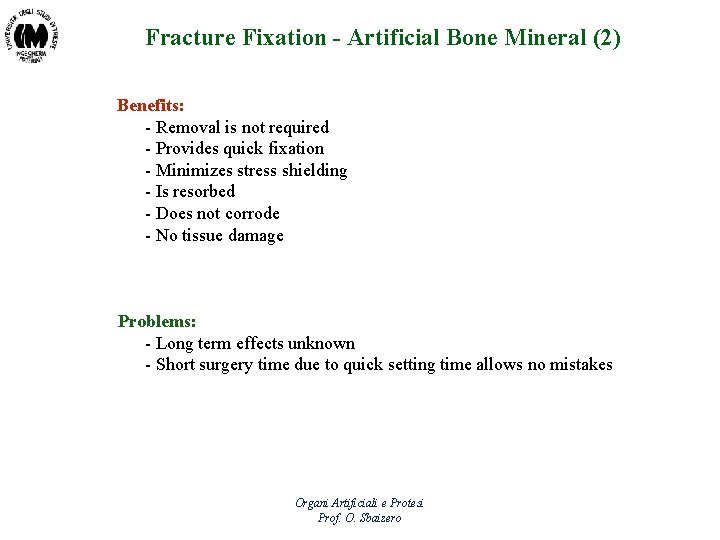 Fracture Fixation - Artificial Bone Mineral (2) Benefits: - Removal is not required -