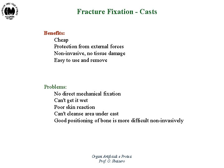 Fracture Fixation - Casts Benefits: Cheap Protection from external forces Non-invasive, no tissue damage