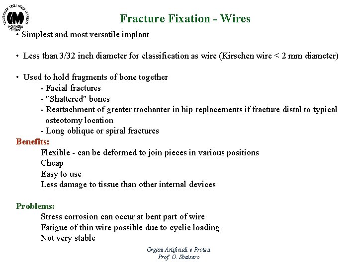 Fracture Fixation - Wires • Simplest and most versatile implant • Less than 3/32