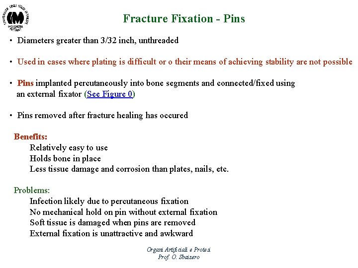 Fracture Fixation - Pins • Diameters greater than 3/32 inch, unthreaded • Used in