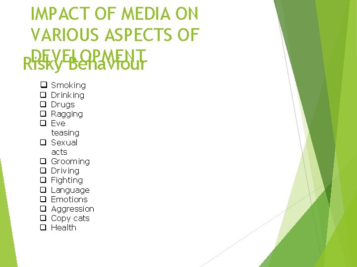 IMPACT OF MEDIA ON VARIOUS ASPECTS OF DEVELOPMENT Risky Behaviour q Smoking q q