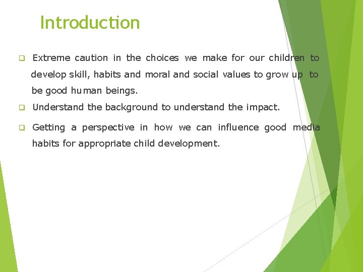 Introduction q Extreme caution in the choices we make for our children to develop