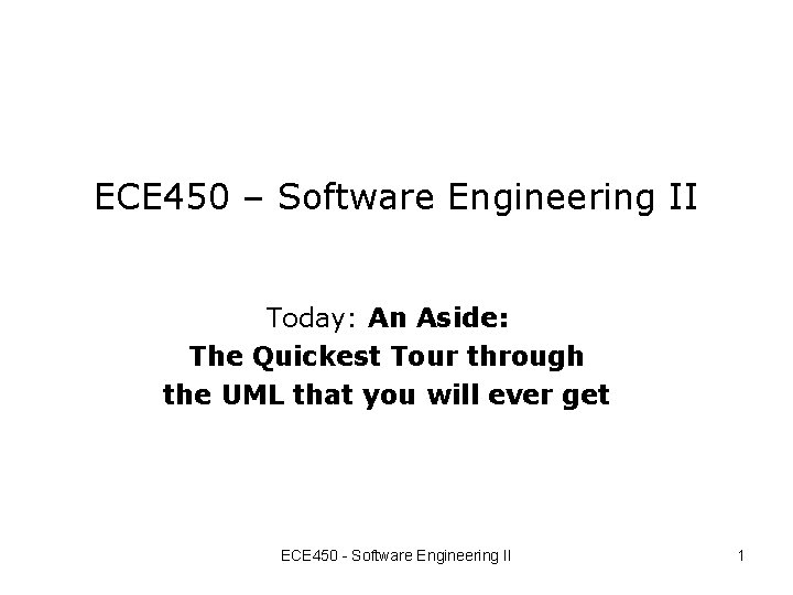 ECE 450 – Software Engineering II Today: An Aside: The Quickest Tour through the