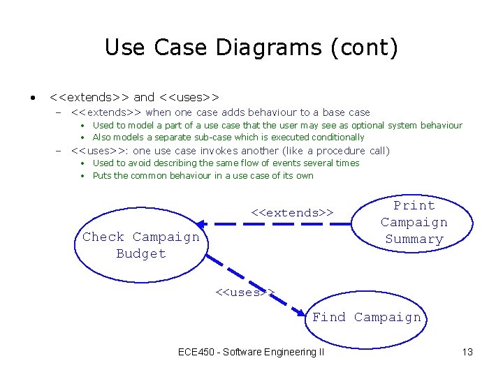 Use Case Diagrams (cont) • <<extends>> and <<uses>> – <<extends>> when one case adds