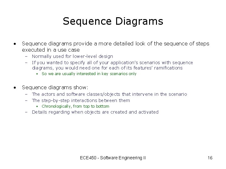 Sequence Diagrams • Sequence diagrams provide a more detailed look of the sequence of