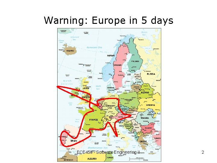 Warning: Europe in 5 days ECE 450 - Software Engineering II 2 