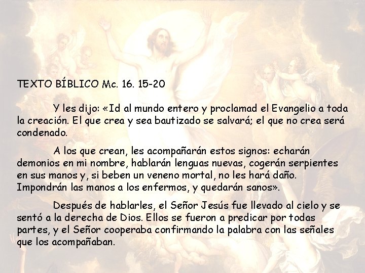 TEXTO BÍBLICO Mc. 16. 15 -20 Y les dijo: «Id al mundo entero y