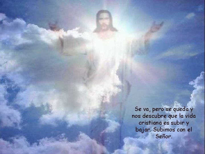 Se va, pero se queda y nos descubre que la vida cristiana es subir